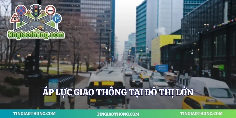 Áp lực giao thông tại đô thị lớn