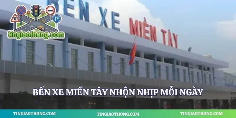 Bến xe miền tây nhộn nhịp mỗi ngày
