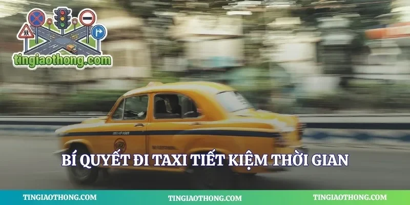Bí quyết đi taxi tiết kiệm thời gian
