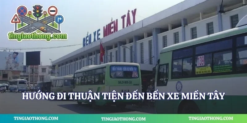 Hướng đi thuận tiện đến bến xe miền tây