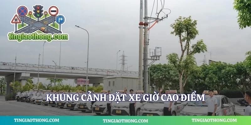 Khung cảnh đặt xe giờ cao điểm