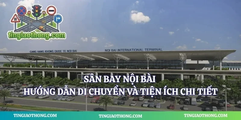 Sân Bay Nội Bài - Hướng Dẫn Di Chuyển