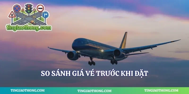 So sánh giá vé trước khi đặt