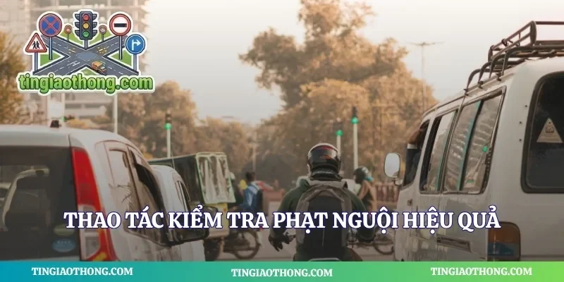 Thao tác kiểm tra phạt nguội hiệu quả