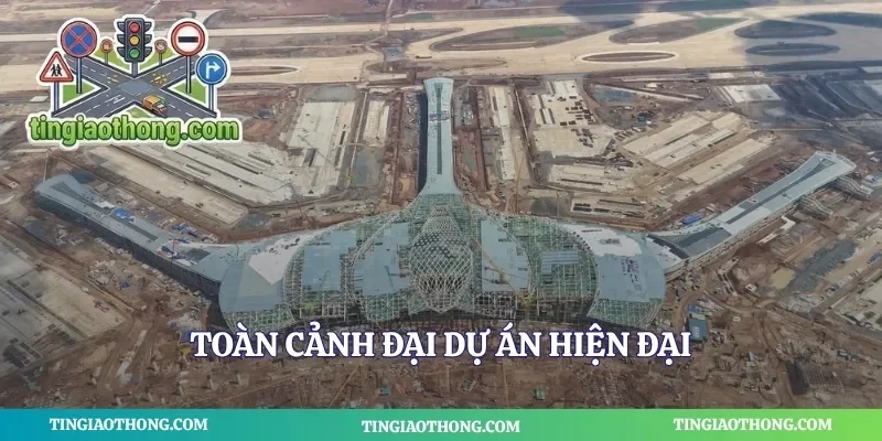 Toàn cảnh đại dự án hiện đại