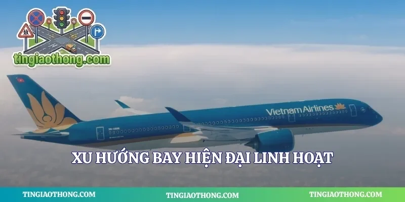 Xu hướng bay hiện đại linh hoạt