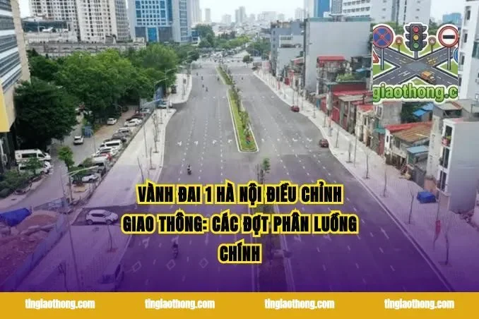 Vành đai 1 Hà Nội điều chỉnh giao thông: Các đợt phân luồng chính
